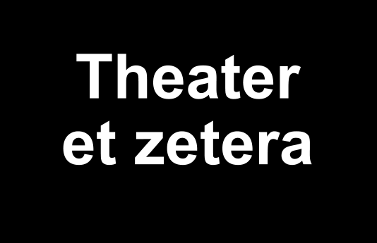 Theater  et zetera