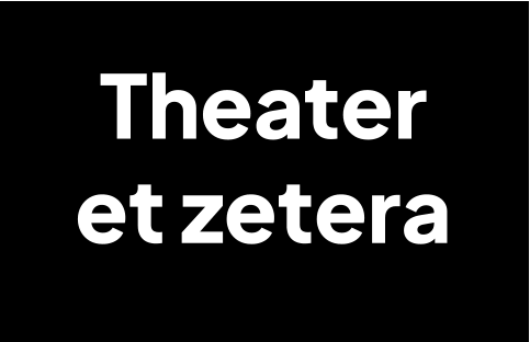 Theater  et zetera