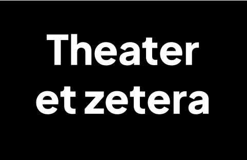 Theater  et zetera