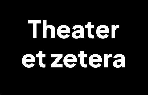 Theater  et zetera