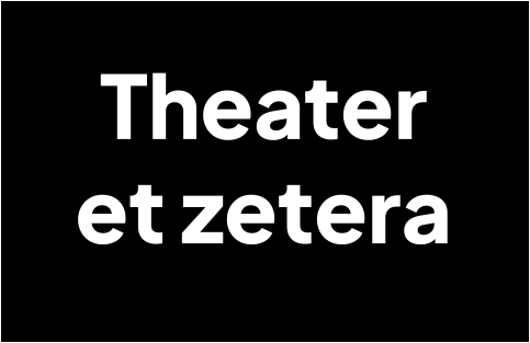 Theater  et zetera